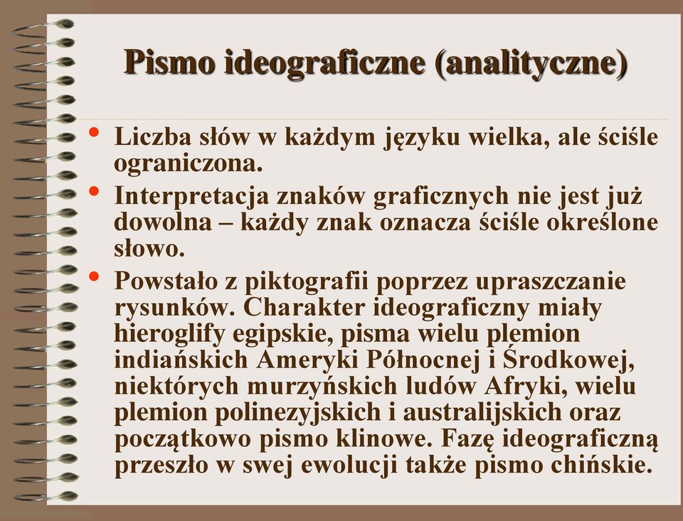 Powstało z piktografii poprzez upraszczanie rysunków.