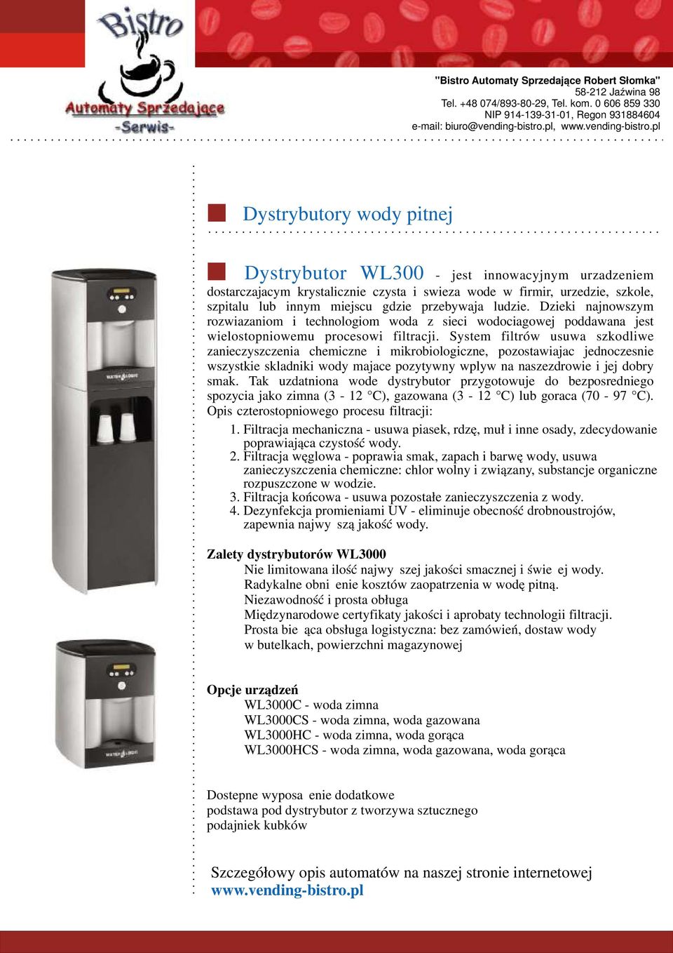 System filtrów usuwa szkodliwe zanieczyszczenia chemiczne i mikrobiologiczne, pozostawiajac jednoczesnie wszystkie skladniki wody majace pozytywny wplyw na naszezdrowie i jej dobry smak.