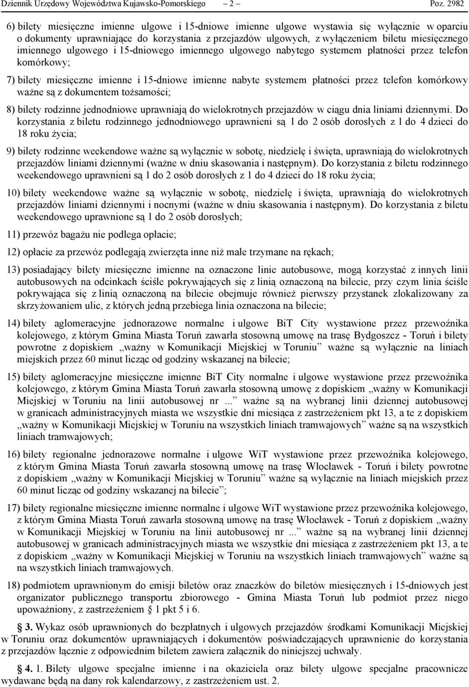 imiennego ulgowego i 5-dniowego imiennego ulgowego nabytego systemem płatności przez telefon komórkowy; 7) bilety miesięczne imienne i 5-dniowe imienne nabyte systemem płatności przez telefon