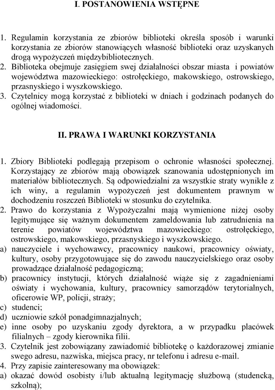 Biblioteka obejmuje zasięgiem swej działalności obszar miasta i powiatów województwa mazowieckiego: ostrołęckiego, makowskiego, ostrowskiego, przasnyskiego i wyszkowskiego. 3.