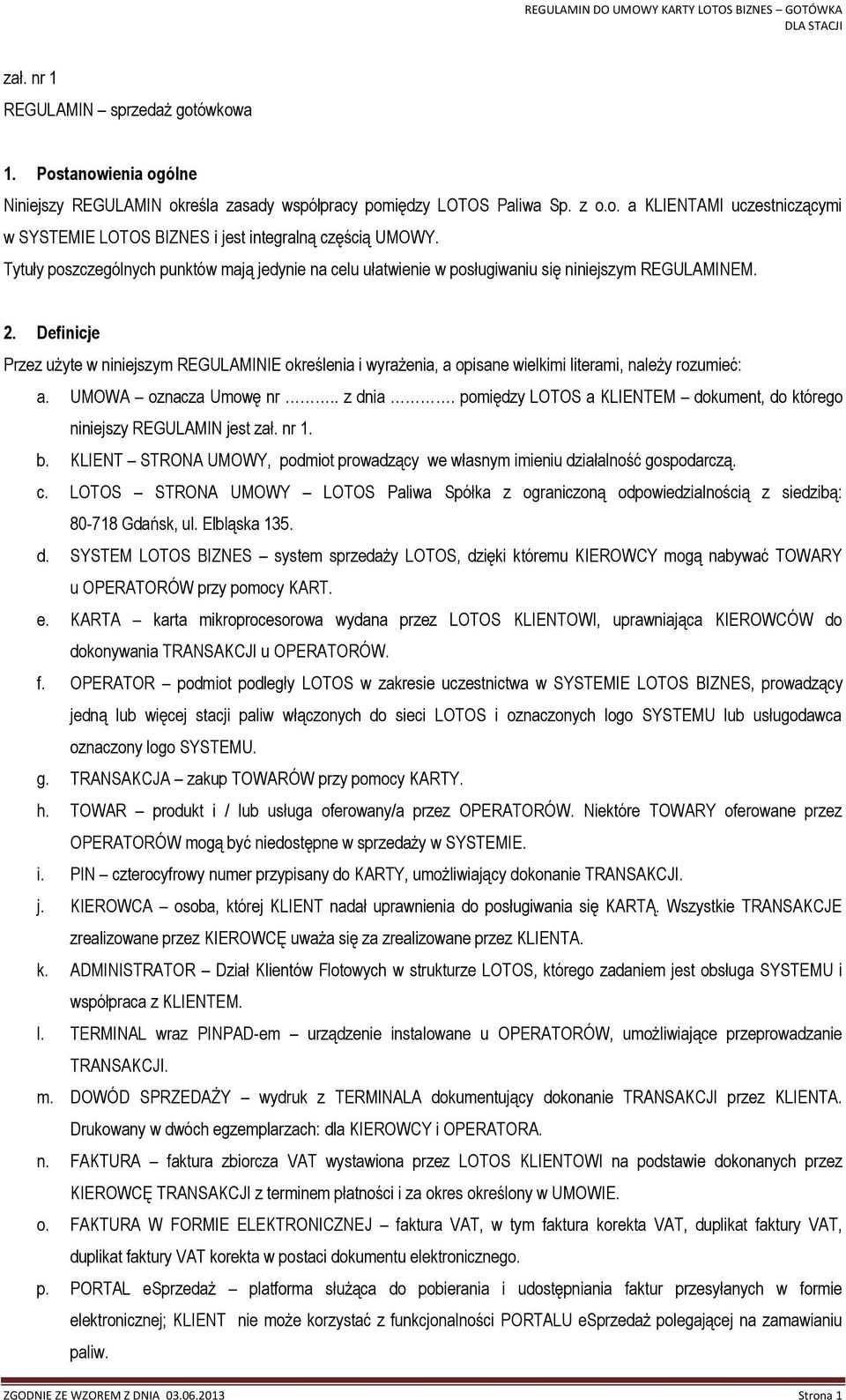 Definicje Przez użyte w niniejszym REGULAMINIE określenia i wyrażenia, a opisane wielkimi literami, należy rozumieć: a. UMOWA oznacza Umowę nr.. z dnia.