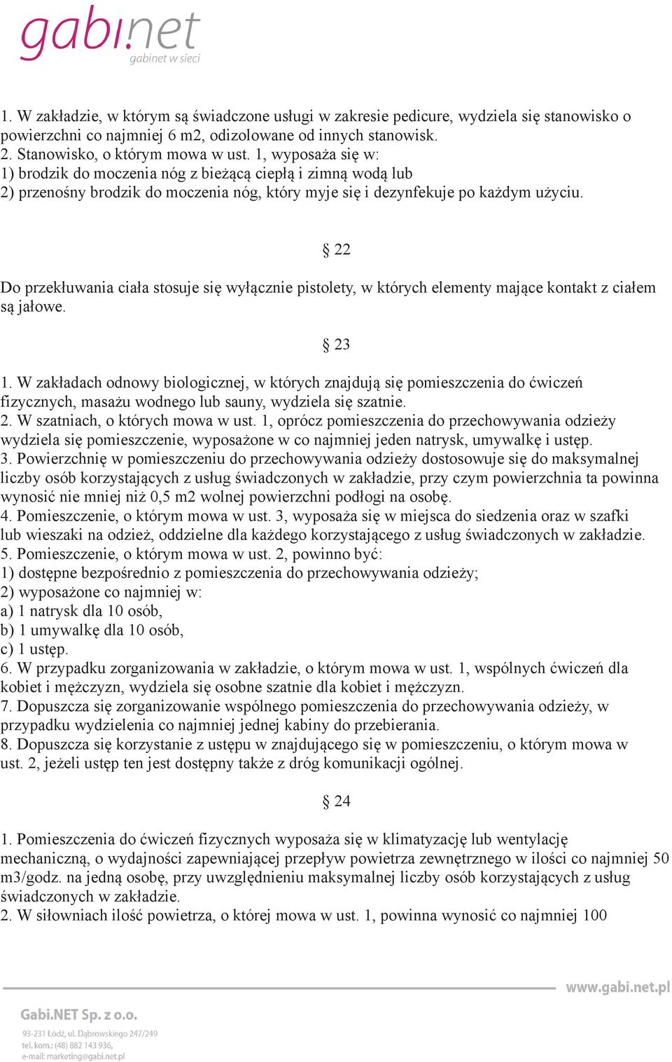 22 Do przekłuwania ciała stosuje się wyłącznie pistolety, w których elementy mające kontakt z ciałem są jałowe. 23 1.