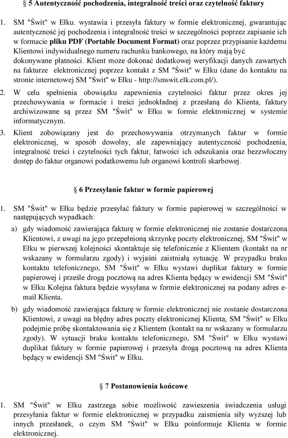 Format) oraz poprzez przypisanie każdemu Klientowi indywidualnego numeru rachunku bankowego, na który mają być dokonywane płatności.