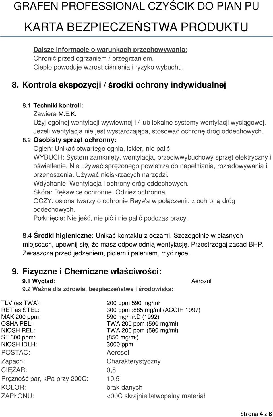 2 Osobisty sprzęt ochronny: Ogień: Unikać otwartego ognia, iskier, nie palić WYBUCH: System zamknięty, wentylacja, przeciwwybuchowy sprzęt elektryczny i oświetlenie.