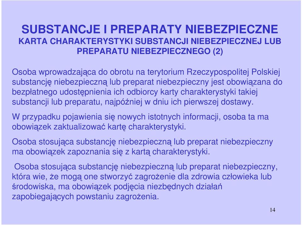 W przypadku pojawienia się nowych istotnych informacji, osoba ta ma obowiązek zaktualizować kartę charakterystyki.