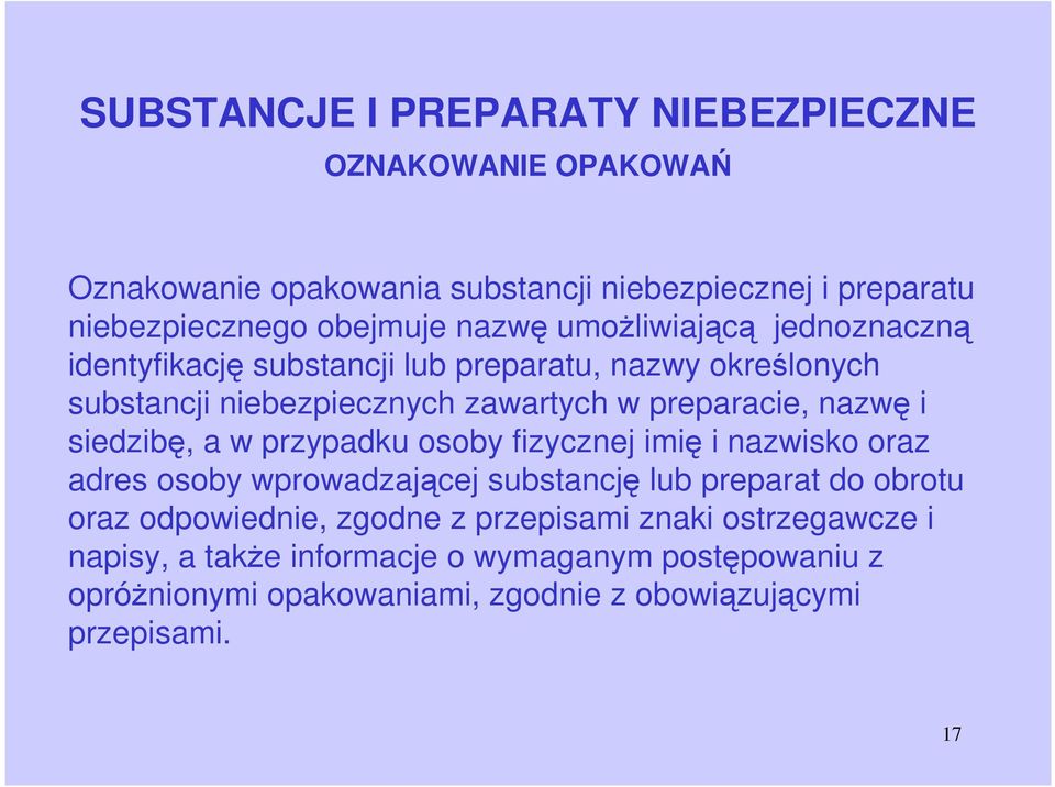 i siedzibę, a w przypadku osoby fizycznej imię i nazwisko oraz adres osoby wprowadzającej substancję lub preparat do obrotu oraz odpowiednie, zgodne