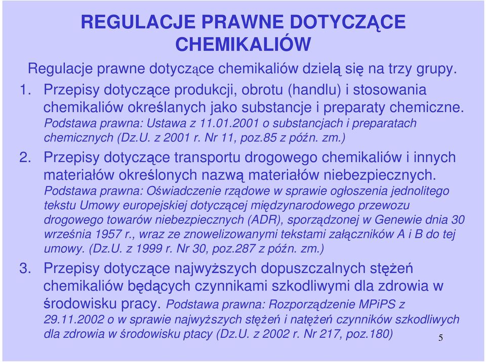 2001 o substancjach i preparatach chemicznych (Dz.U. z 2001 r. Nr 11, poz.85 z późn. zm.) 2.