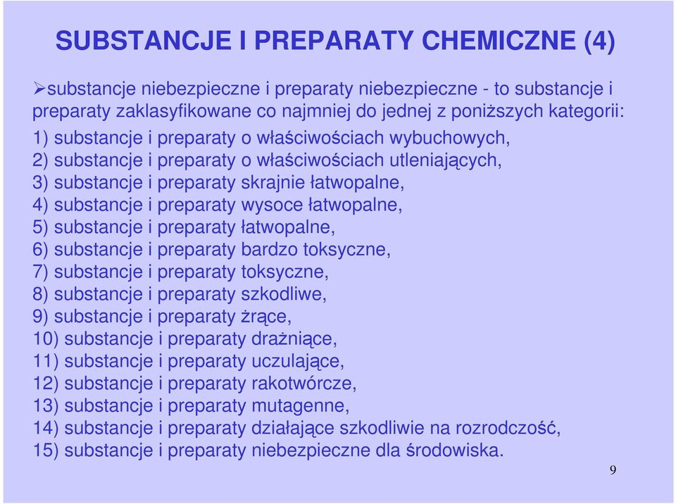 substancje i preparaty łatwopalne, 6) substancje i preparaty bardzo toksyczne, 7) substancje i preparaty toksyczne, 8) substancje i preparaty szkodliwe, 9) substancje i preparaty Ŝrące, 10)