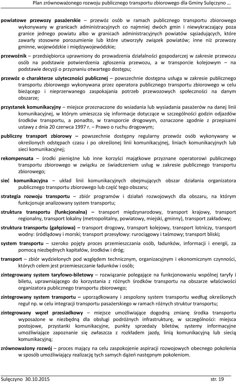 przewoźnik przedsiębiorca uprawniony do prowadzenia działalności gospodarczej w zakresie przewozu osób na podstawie potwierdzenia zgłoszenia przewozu, a w transporcie kolejowym na podstawie decyzji o