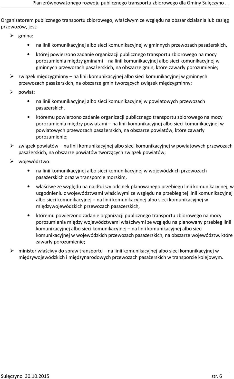 pasażerskich, na obszarze gmin, które zawarły porozumienie; związek międzygminny na linii komunikacyjnej albo sieci komunikacyjnej w gminnych przewozach pasażerskich, na obszarze gmin tworzących