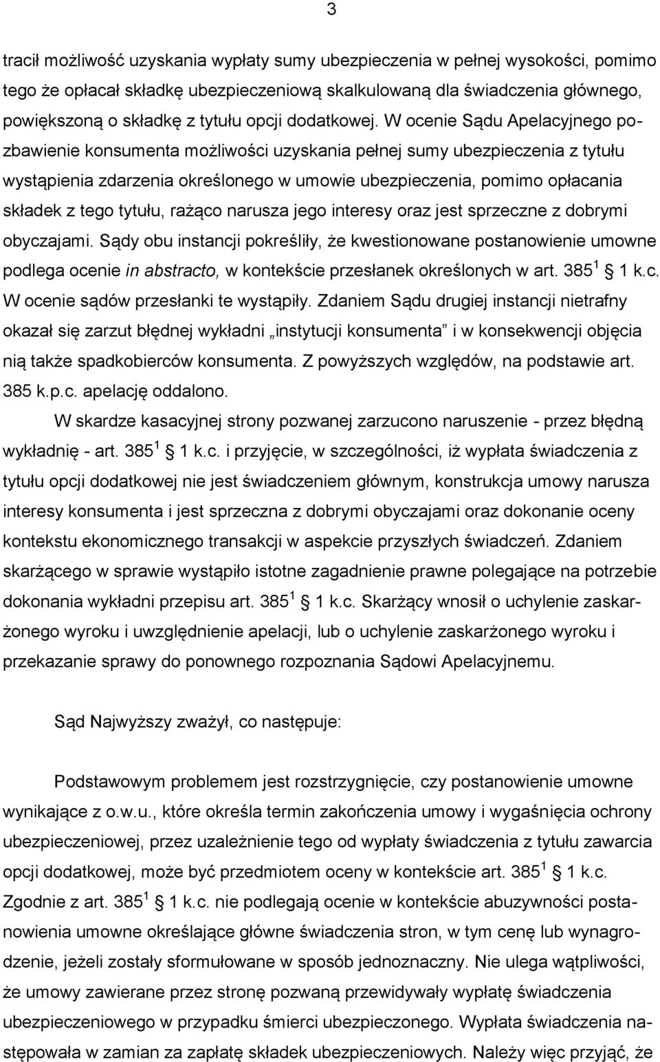 W ocenie Sądu Apelacyjnego pozbawienie konsumenta możliwości uzyskania pełnej sumy ubezpieczenia z tytułu wystąpienia zdarzenia określonego w umowie ubezpieczenia, pomimo opłacania składek z tego