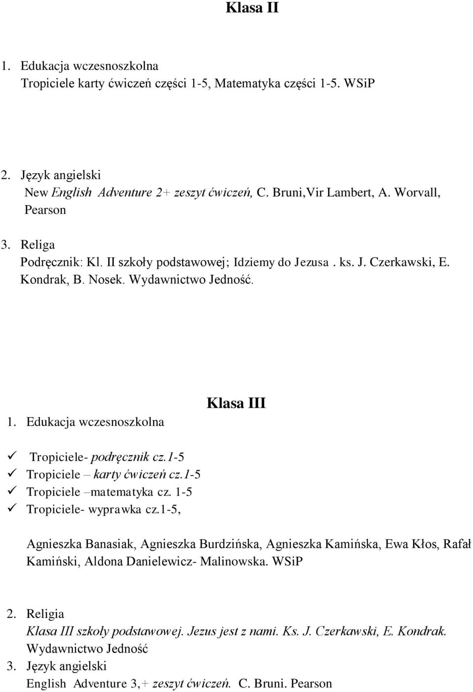 Edukacja wczesnoszkolna Klasa III Tropiciele- podręcznik cz.1-5 Tropiciele karty ćwiczeń cz.1-5 Tropiciele matematyka cz. 1-5 Tropiciele- wyprawka cz.