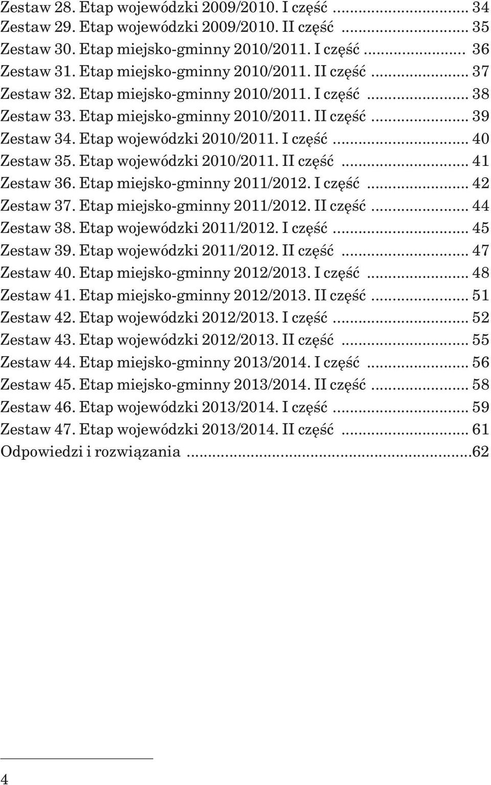 I czêœæ... 40 Zestaw 35. Etap wojewódzki 2010/2011. II czêœæ... 41 Zestaw 36. Etap miejsko-gminny 2011/2012. I czêœæ... 42 Zestaw 37. Etap miejsko-gminny 2011/2012. II czêœæ... 44 Zestaw 38.