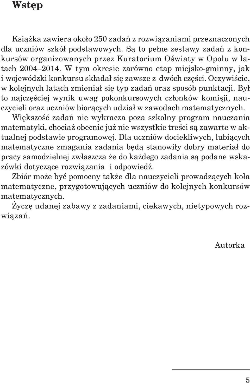 W tym okresie zarówno etap miejsko-gminny, jak i wojewódzki konkursu sk³ada³ siê zawsze z dwóch czêœci. Oczywiœcie, w kolejnych latach zmienia³ siê typ zadañ oraz sposób punktacji.