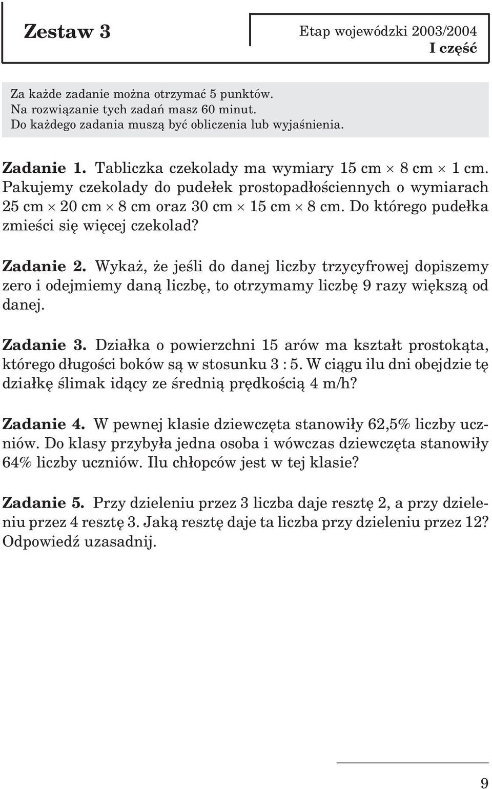 Zadanie 2. Wyka, e jeœli do danej liczby trzycyfrowej dopiszemy zero i odejmiemy dan¹ liczbê, to otrzymamy liczbê 9 razy wiêksz¹ od danej. Zadanie 3.