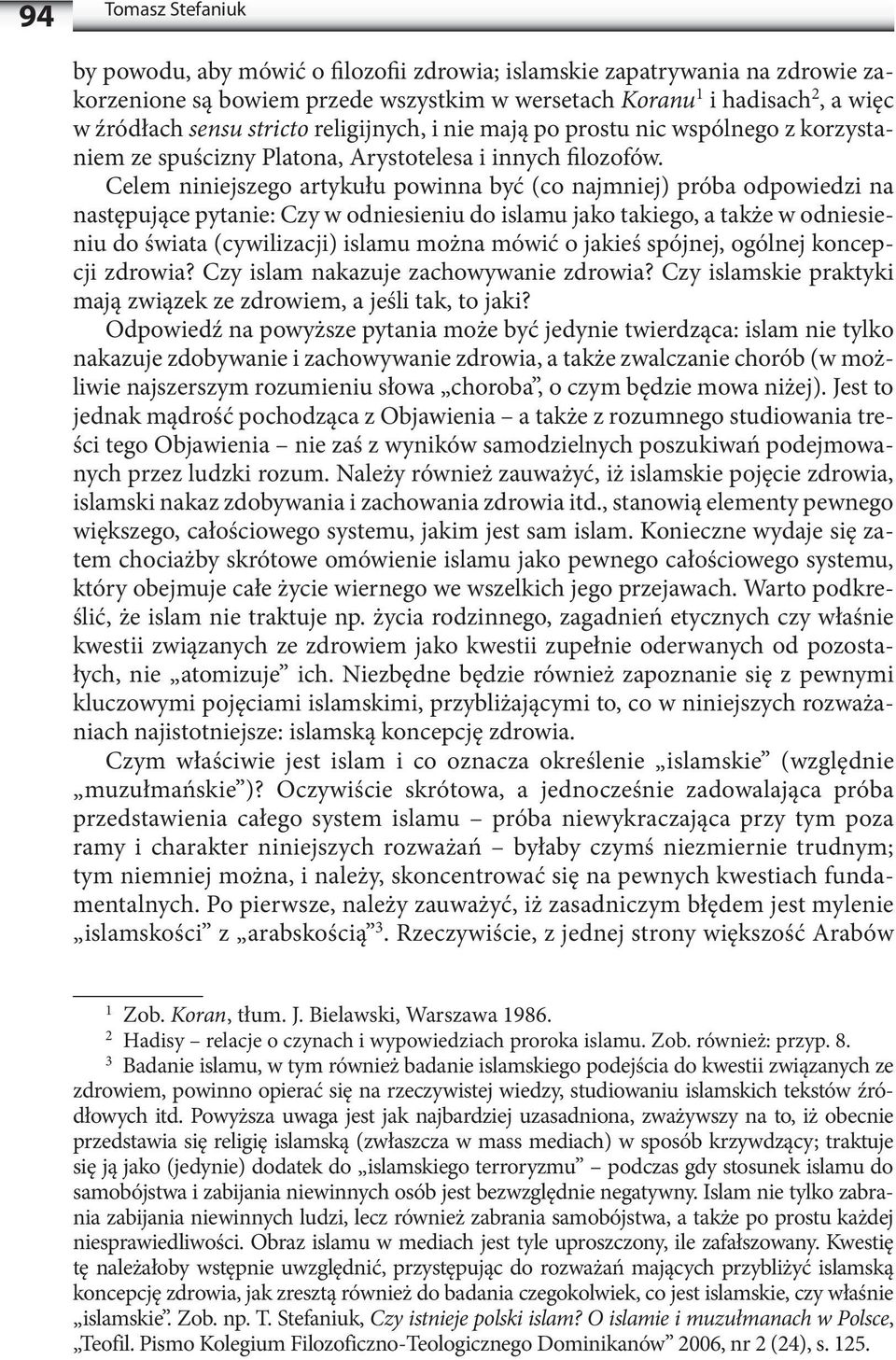 Celem niniejszego artykułu powinna być (co najmniej) próba odpowiedzi na następujące pytanie: Czy w odniesieniu do islamu jako takiego, a także w odniesieniu do świata (cywilizacji) islamu można