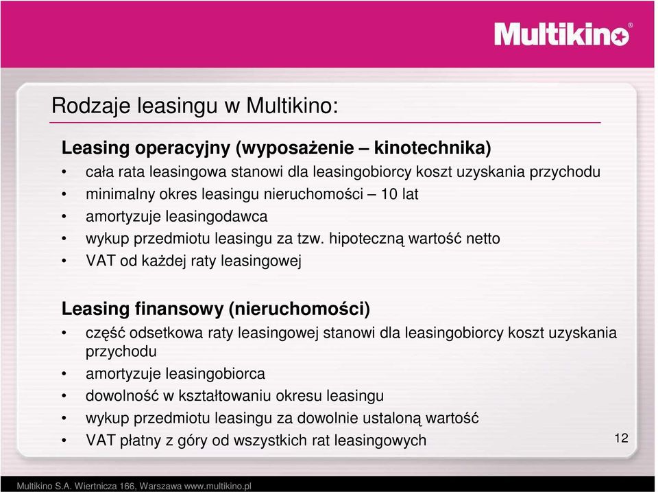 hipoteczną wartość netto VAT od kaŝdej raty leasingowej Leasing finansowy (nieruchomości) część odsetkowa raty leasingowej stanowi dla leasingobiorcy koszt uzyskania