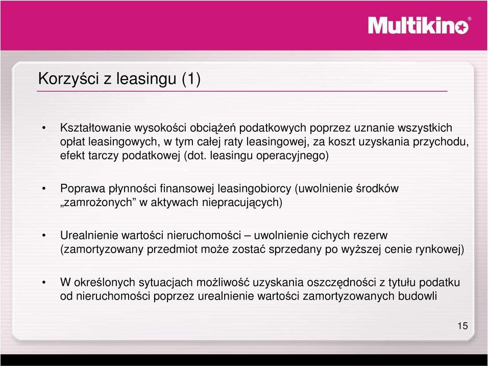 leasingu operacyjnego) Poprawa płynności finansowej leasingobiorcy (uwolnienie środków zamroŝonych w aktywach niepracujących) Urealnienie wartości