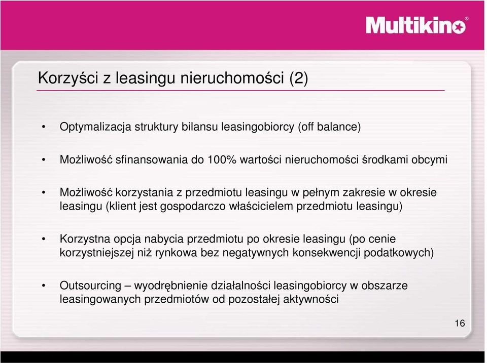 właścicielem przedmiotu leasingu) Korzystna opcja nabycia przedmiotu po okresie leasingu (po cenie korzystniejszej niŝ rynkowa bez