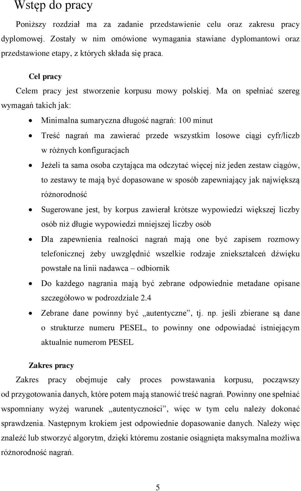Ma on spełniać szereg wymagań takich jak: Minimalna sumaryczna długość nagrań: 100 minut Treść nagrań ma zawierać przede wszystkim losowe ciągi cyfr/liczb w różnych konfiguracjach Jeżeli ta sama