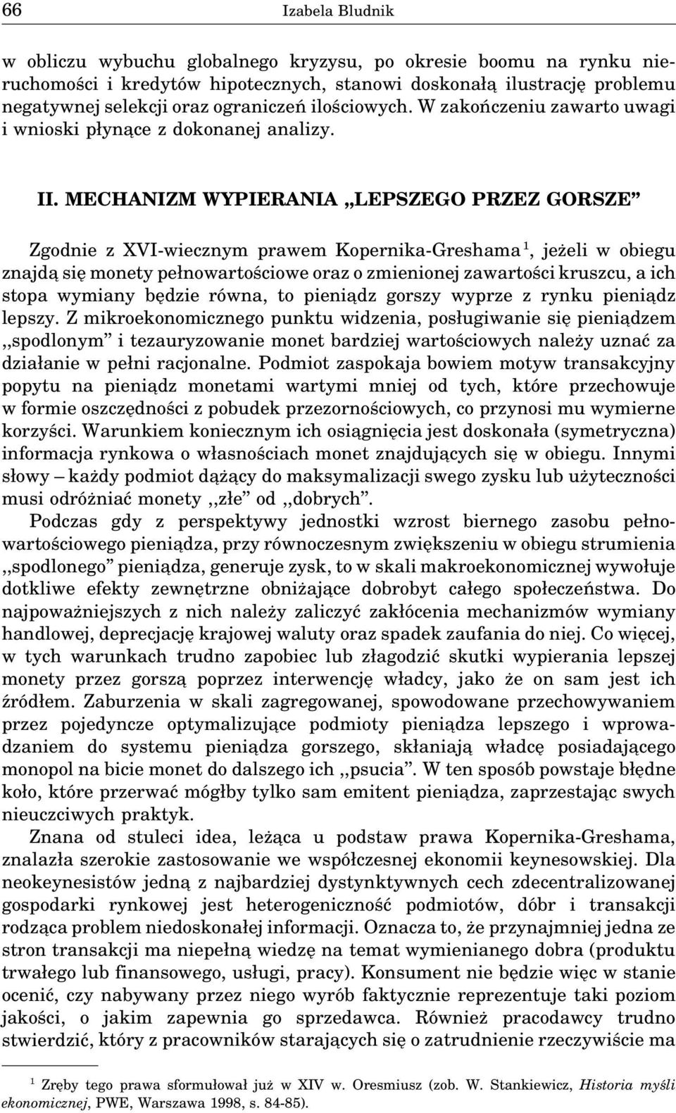 MECHANIZM WYPIERANIA,,LEPSZEGO PRZEZ GORSZE Zgodnie z XVI-wiecznym prawem Kopernika-Greshama 1, jeżeli w obiegu znajda się monety pełnowartościowe oraz o zmienionej zawartości kruszcu, a ich stopa