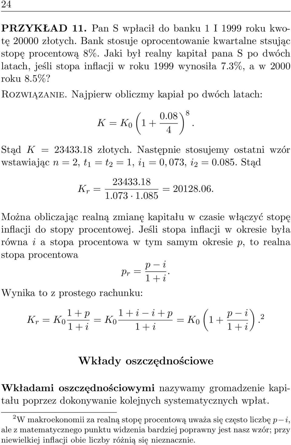 4 Stąd K = 23433.18 złotych. Następnie stosujemy ostatni wzór wstawiając n = 2, t 1 = t 2 = 1, i 1 = 0, 073, i 2 = 0.085. Stąd K r = 23433.18 1.073 1.085 = 20128.06.