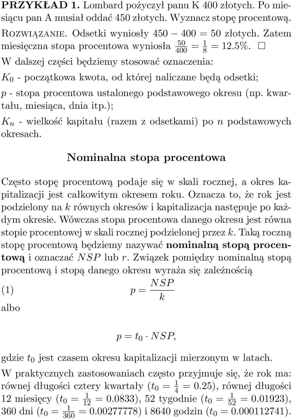 W dalszej części będziemy stosować oznaczenia: K 0 - początkowa kwota, od której naliczane będą odsetki; p - stopa procentowa ustalonego podstawowego okresu (np. kwartału, miesiąca, dnia itp.