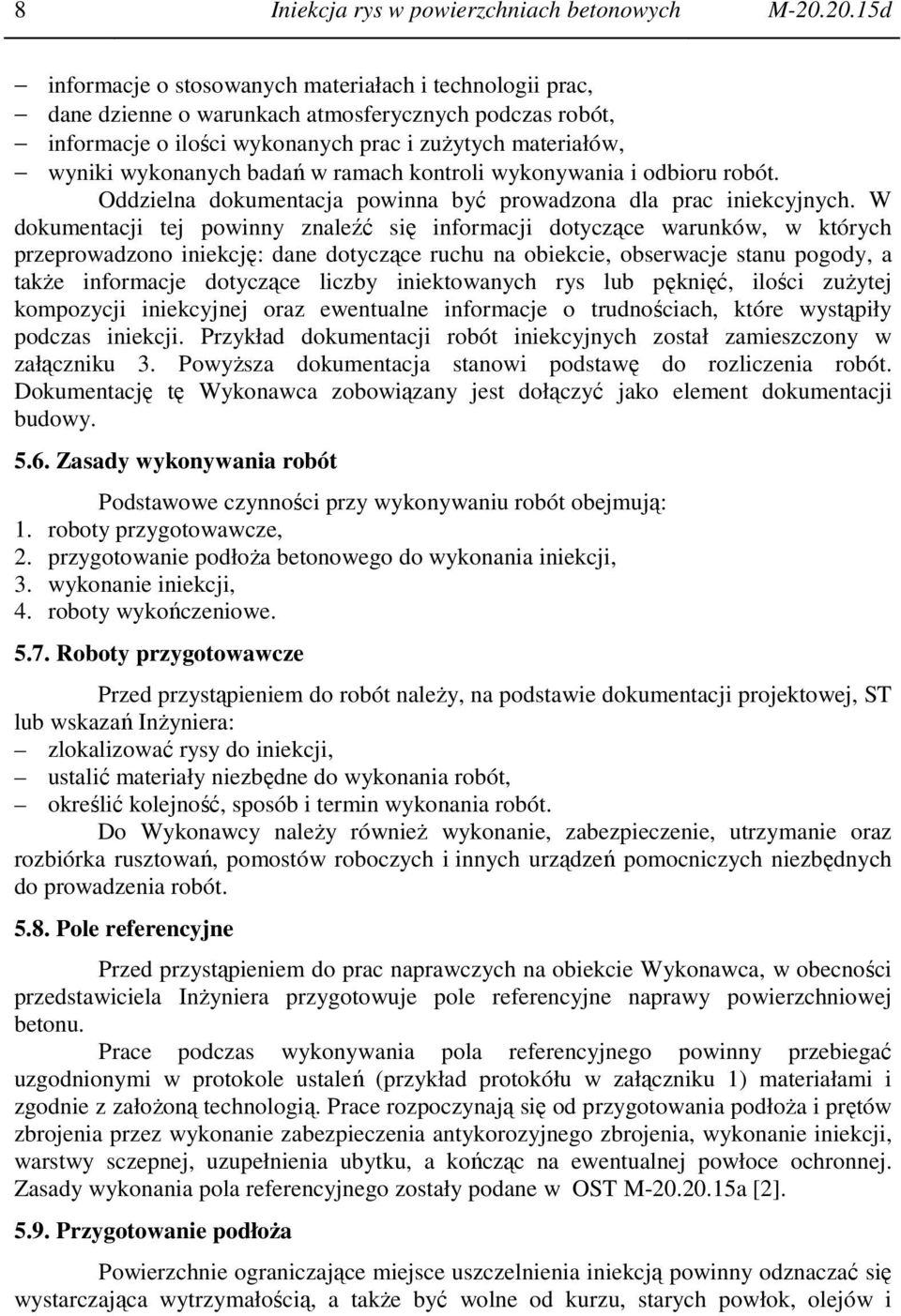 badań w ramach kontroli wykonywania i odbioru robót. Oddzielna dokumentacja powinna być prowadzona dla prac iniekcyjnych.