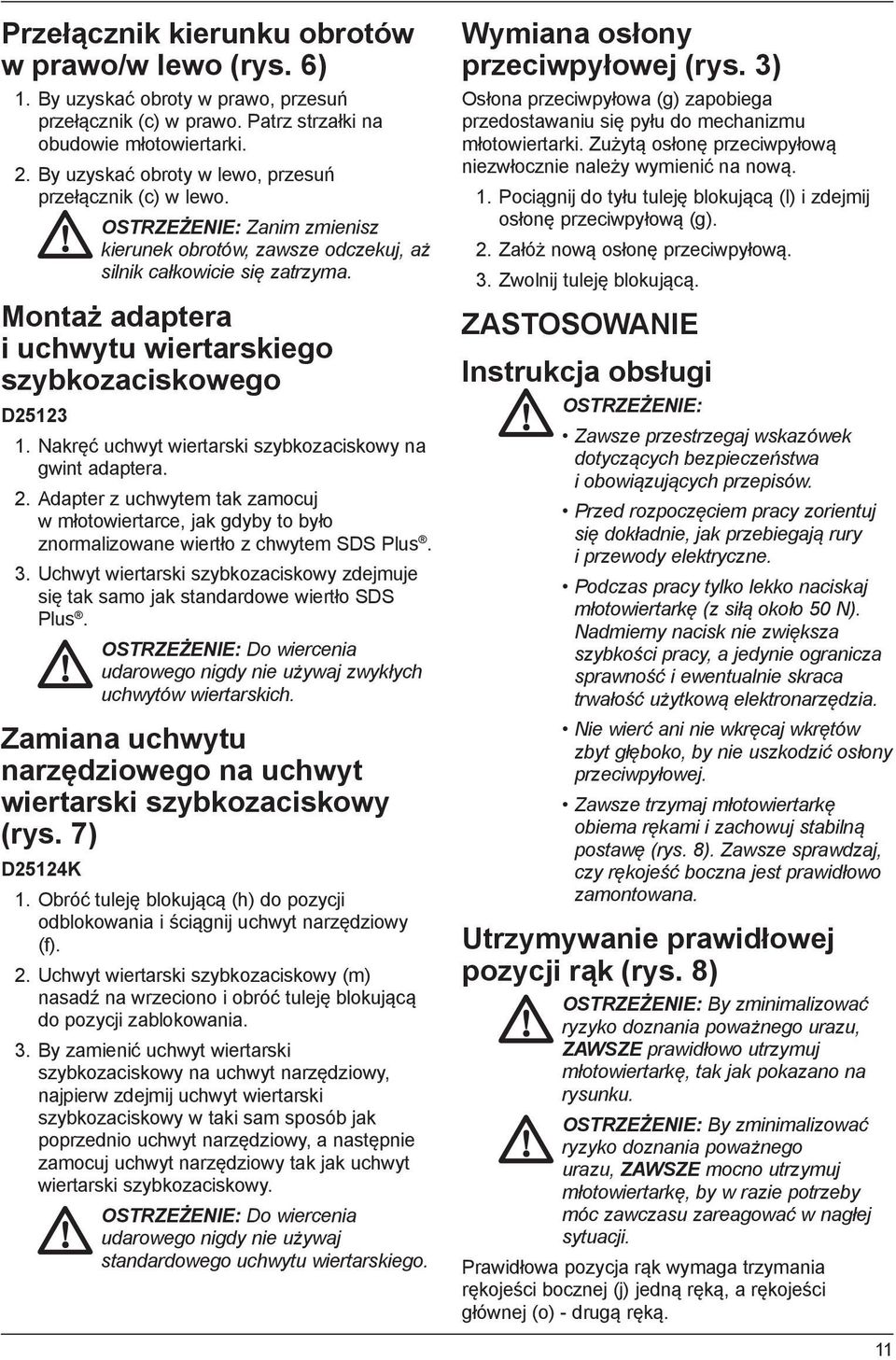 Montaż adaptera i uchwytu wiertarskiego szybkozaciskowego D25123 1. Nakręć uchwyt wiertarski szybkozaciskowy na gwint adaptera. 2.