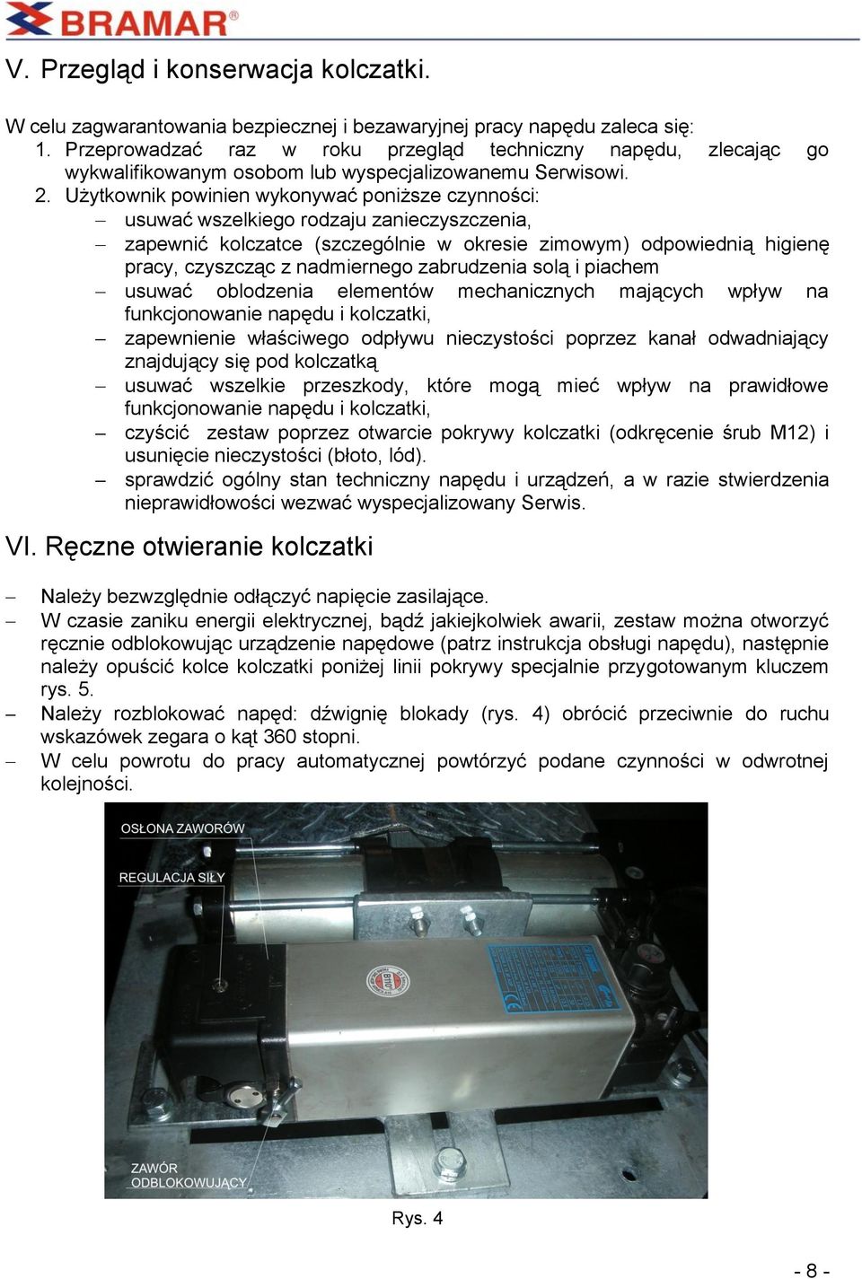 Użytkownik powinien wykonywać poniższe czynności: usuwać wszelkiego rodzaju zanieczyszczenia, zapewnić kolczatce (szczególnie w okresie zimowym) odpowiednią higienę pracy, czyszcząc z nadmiernego