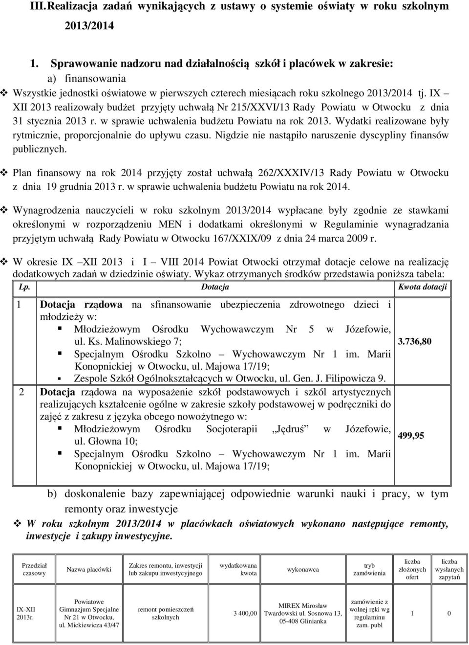 IX XII 2013 realizowały budżet przyjęty uchwałą Nr 215/XXVI/13 Rady Powiatu w Otwocku z dnia 31 stycznia 2013 r. w sprawie uchwalenia budżetu Powiatu na rok 2013.