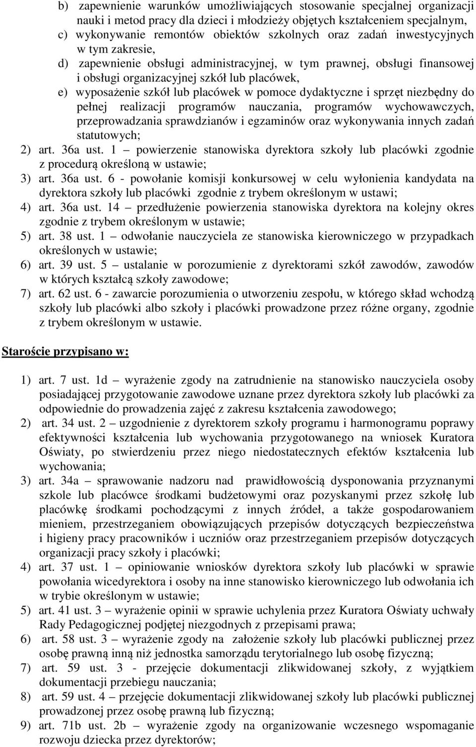 dydaktyczne i sprzęt niezbędny do pełnej realizacji programów nauczania, programów wychowawczych, przeprowadzania sprawdzianów i egzaminów oraz wykonywania innych zadań statutowych; 2) art. 36a ust.