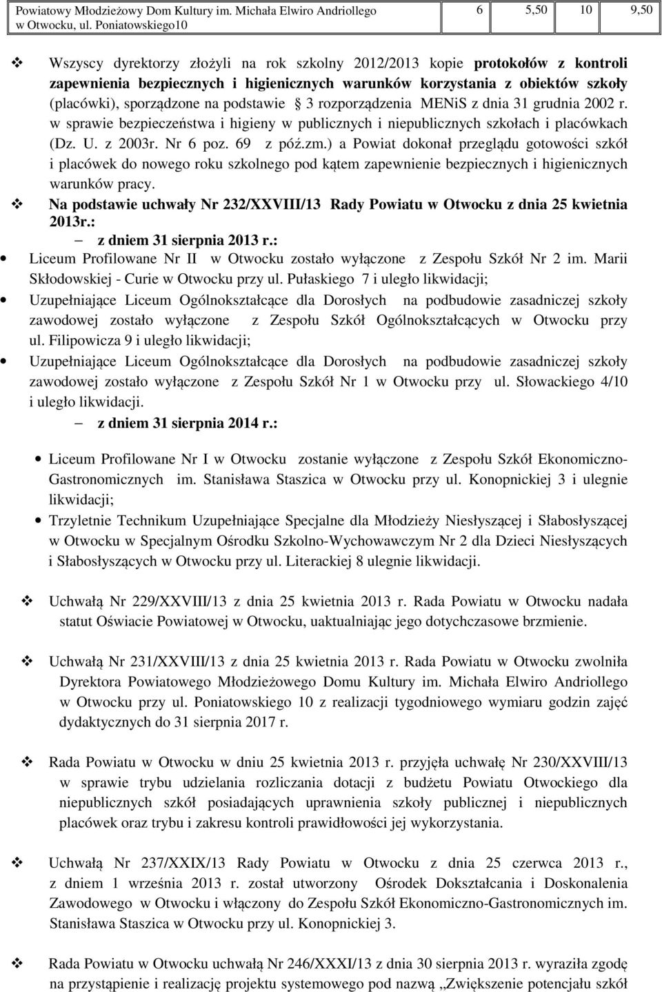 (placówki), sporządzone na podstawie 3 rozporządzenia MENiS z dnia 31 grudnia 2002 r. w sprawie bezpieczeństwa i higieny w publicznych i niepublicznych szkołach i placówkach (Dz. U. z 2003r. Nr 6 poz.