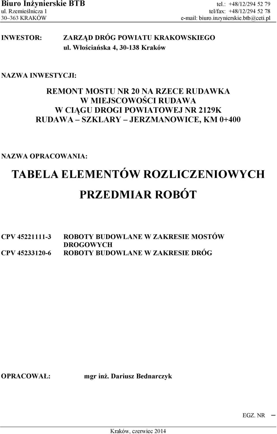 Włościańska 4, 30-138 Kraków NAZWA INWESTYCJI: REMONT MOSTU NR 20 NA RZECE RUDAWKA W MIEJSCOWOŚCI RUDAWA W CIĄGU DROGI POWIATOWEJ NR 2129K RUDAWA SZKLARY