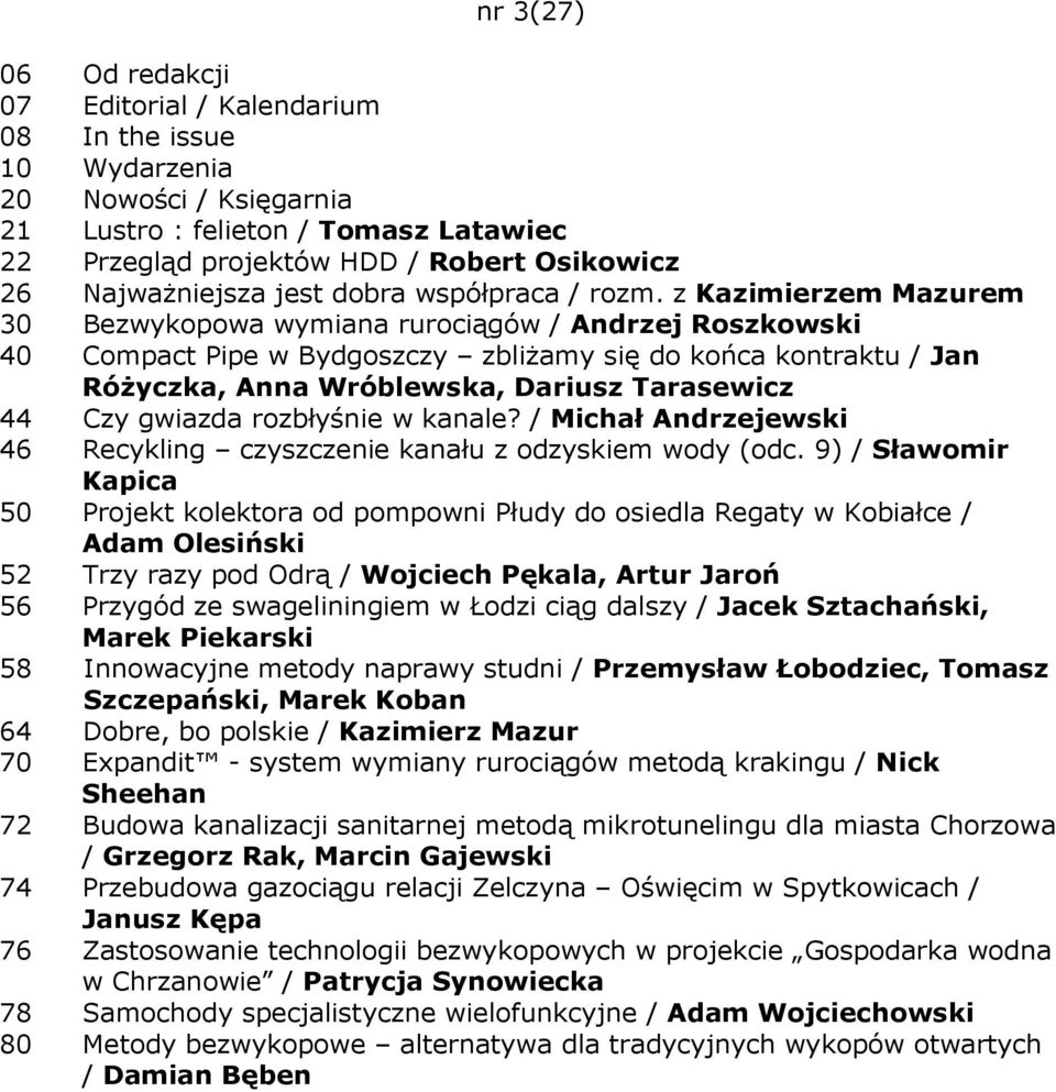 z Kazimierzem Mazurem 30 Bezwykopowa wymiana rurociągów / Andrzej Roszkowski 40 Compact Pipe w Bydgoszczy zbliŝamy się do końca kontraktu / Jan RóŜyczka, Anna Wróblewska, Dariusz Tarasewicz 44 Czy