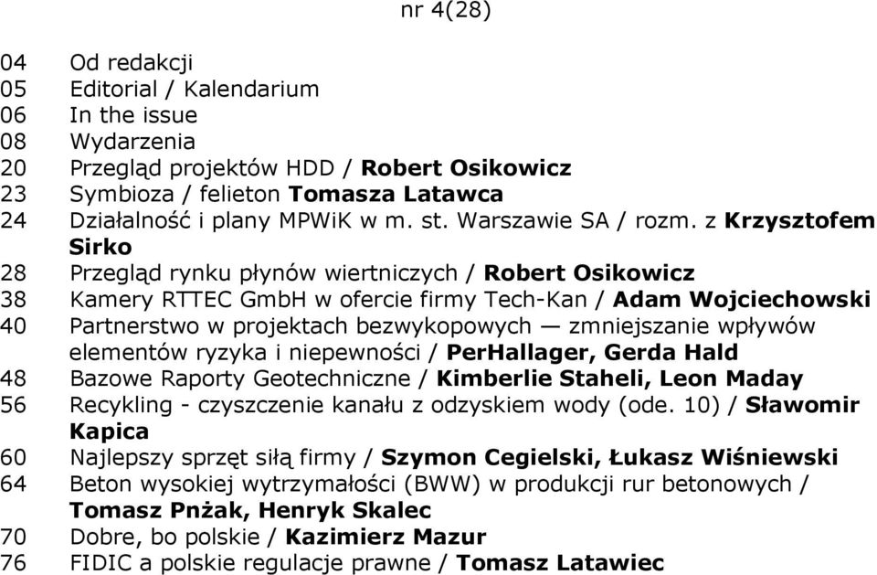 z Krzysztofem Sirko 28 Przegląd rynku płynów wiertniczych / Robert Osikowicz 38 Kamery RTTEC GmbH w ofercie firmy Tech-Kan / Adam Wojciechowski 40 Partnerstwo w projektach bezwykopowych zmniejszanie