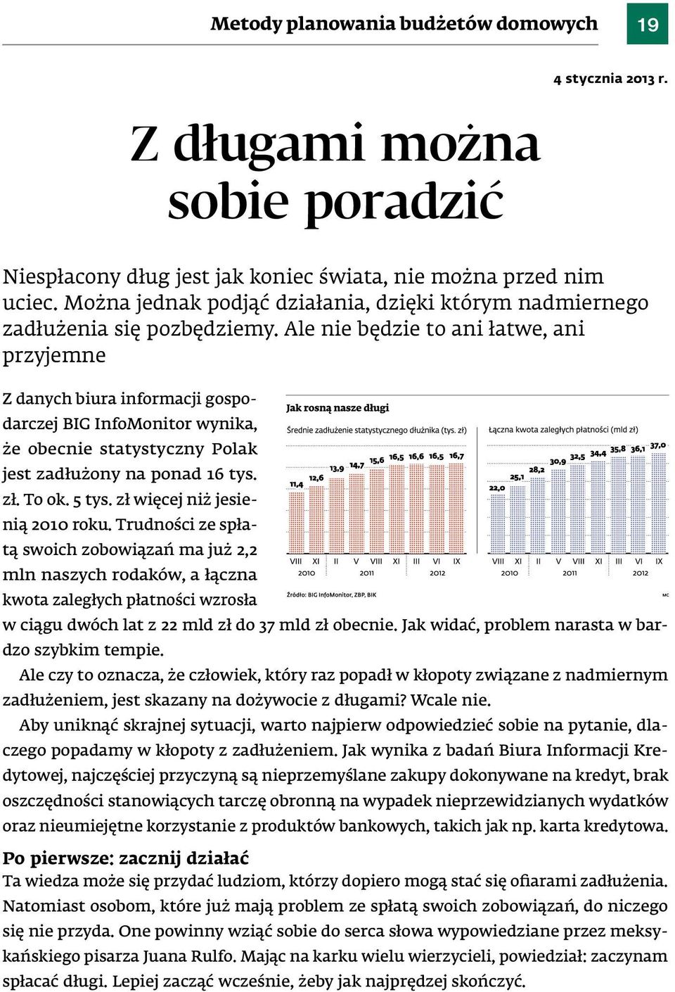 Ale nie będzie to ani łatwe, ani przyjemne z danych biura informacji gospodarczej Big infomonitor wynika, że obecnie statystyczny Polak jest zadłużony na ponad 16 tys. zł. to ok. 5 tys.