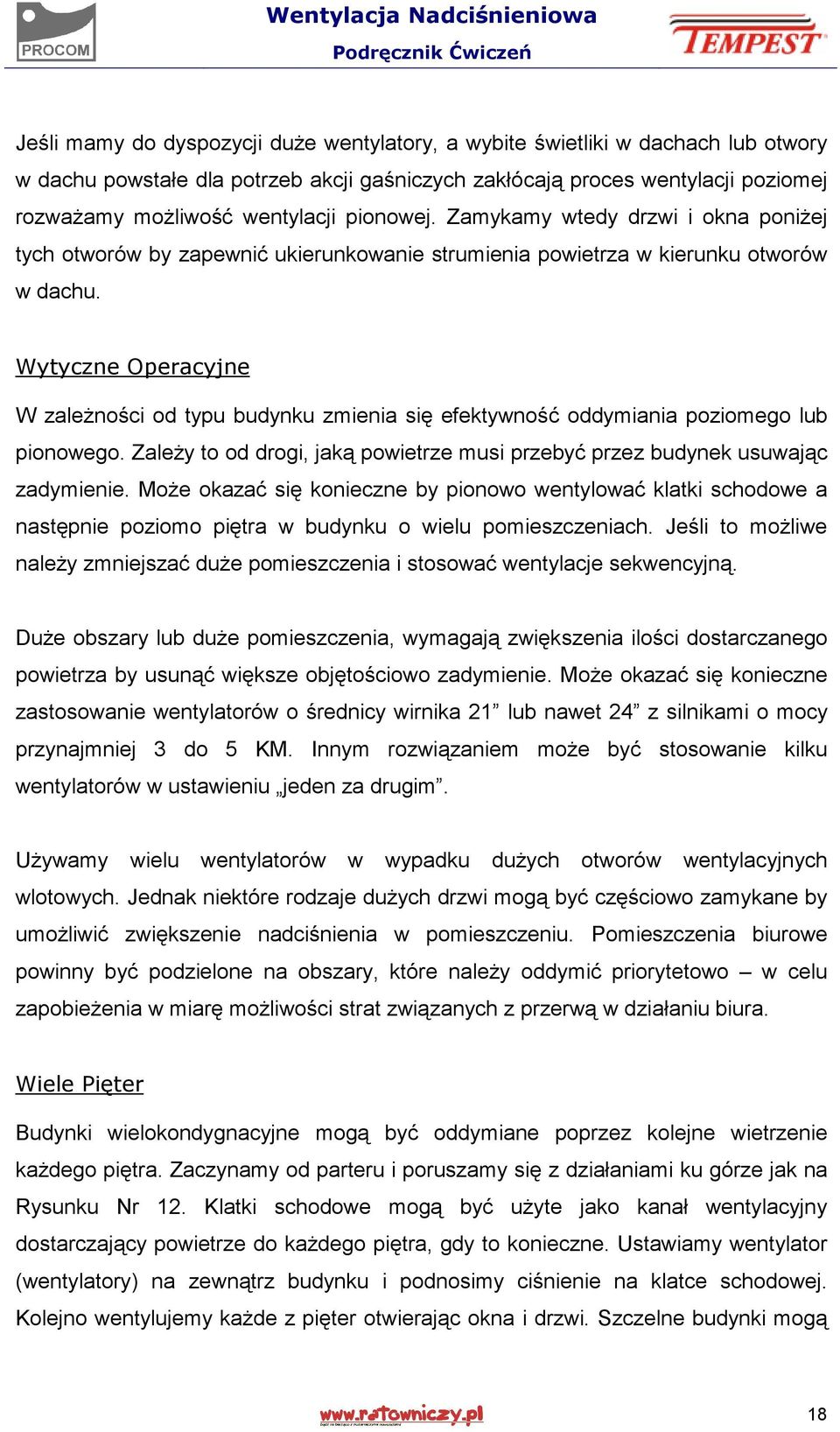 Wytyczne Operacyjne W zależności od typu budynku zmienia się efektywność oddymiania poziomego lub pionowego. Zależy to od drogi, jaką powietrze musi przebyć przez budynek usuwając zadymienie.