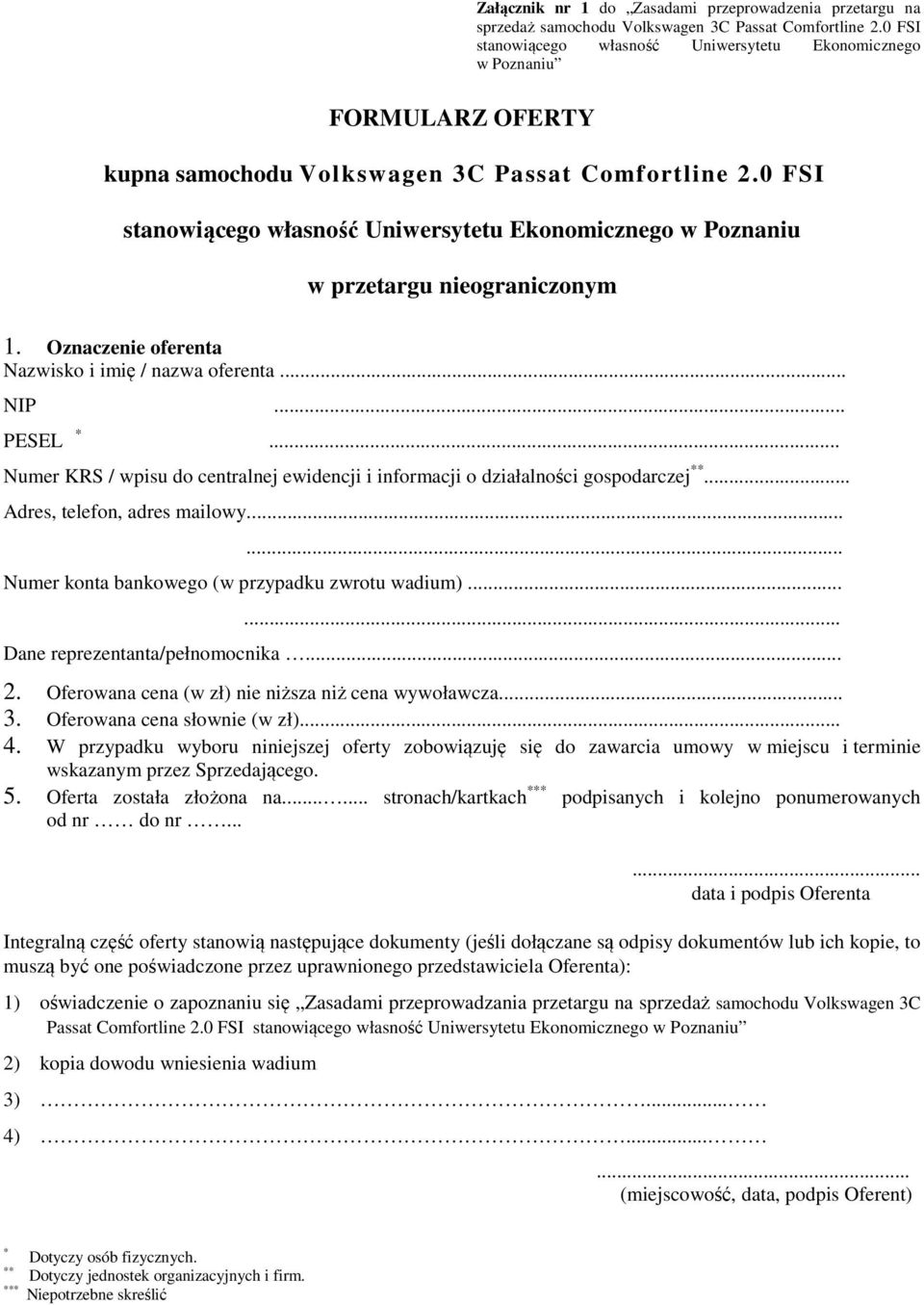 0 FSI stanowiącego własność Uniwersytetu Ekonomicznego w Poznaniu w przetargu nieograniczonym 1. Oznaczenie oferenta Nazwisko i imię / nazwa oferenta... NIP... PESEL *.