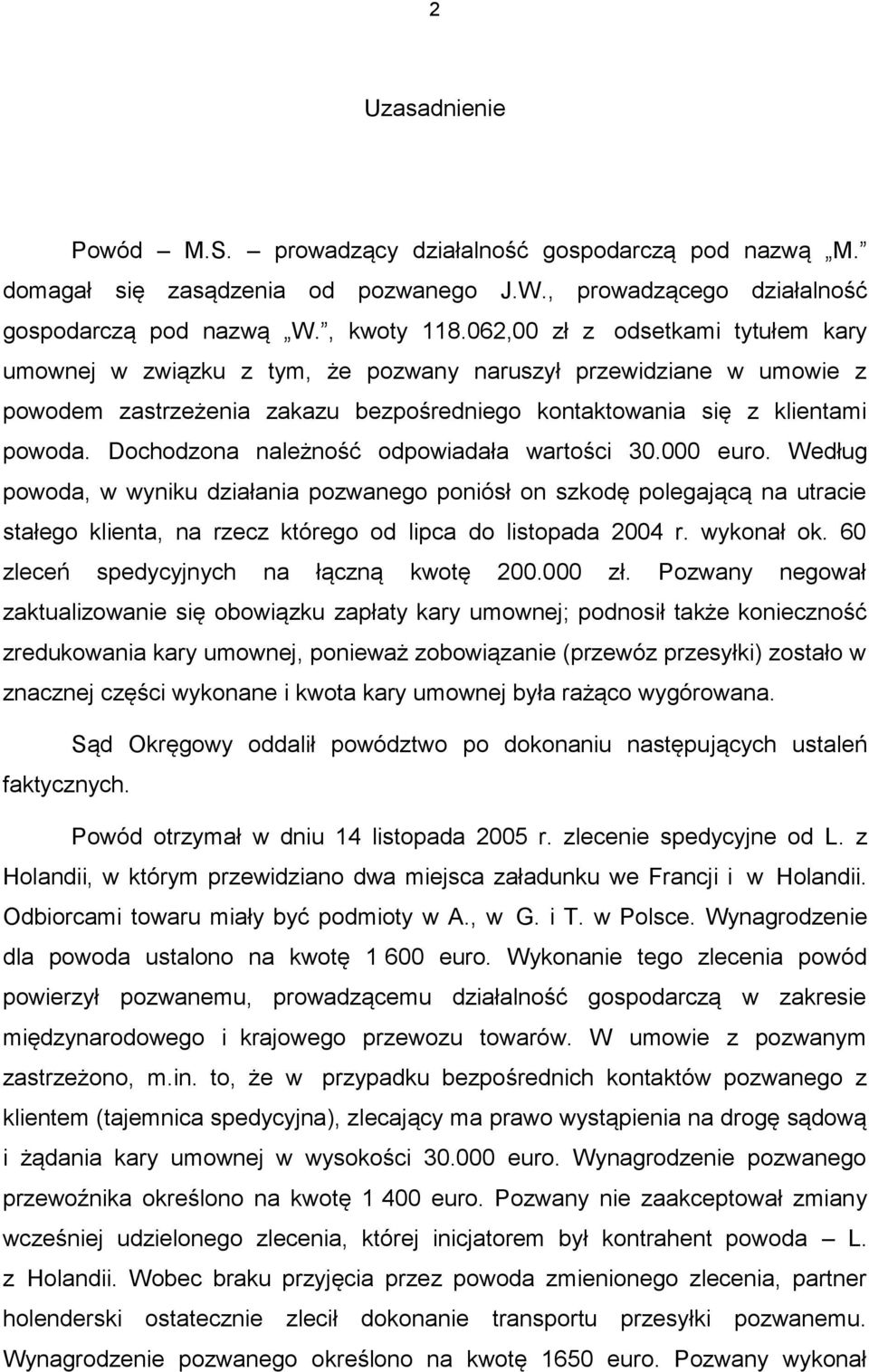 Dochodzona należność odpowiadała wartości 30.000 euro.