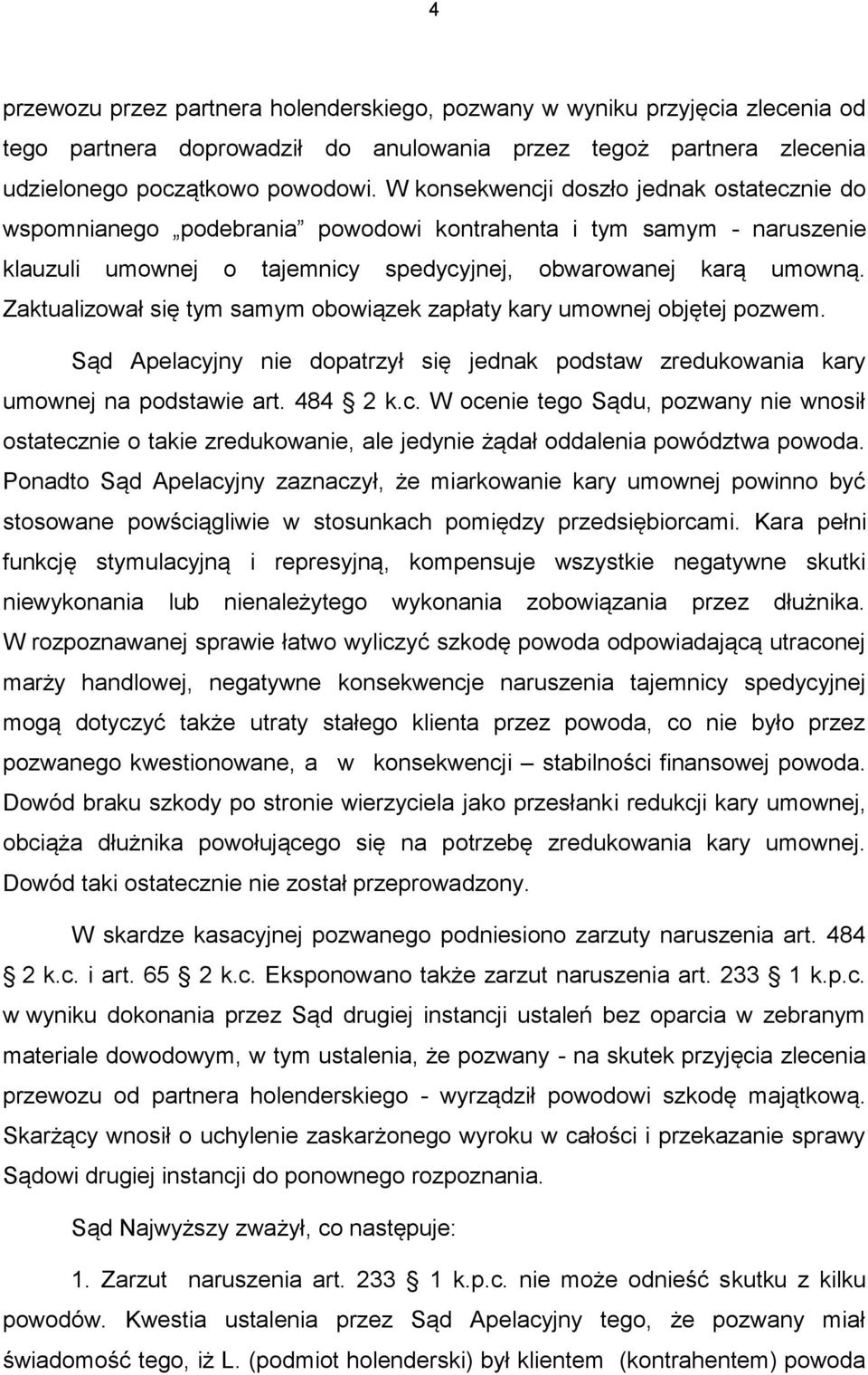 Zaktualizował się tym samym obowiązek zapłaty kary umownej objętej pozwem. Sąd Apelacy