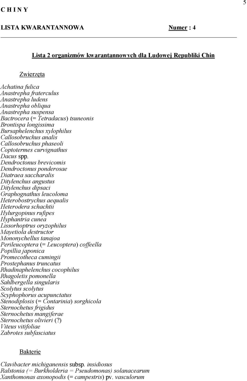 Dendroctonus brevicomis Dendroctonus ponderosae Diatraea saccharalis Ditylenchus angustus Ditylenchus dipsaci Graphognathus leucoloma Heterobostrychus aequalis Heterodera schachtii Hylurgopinus