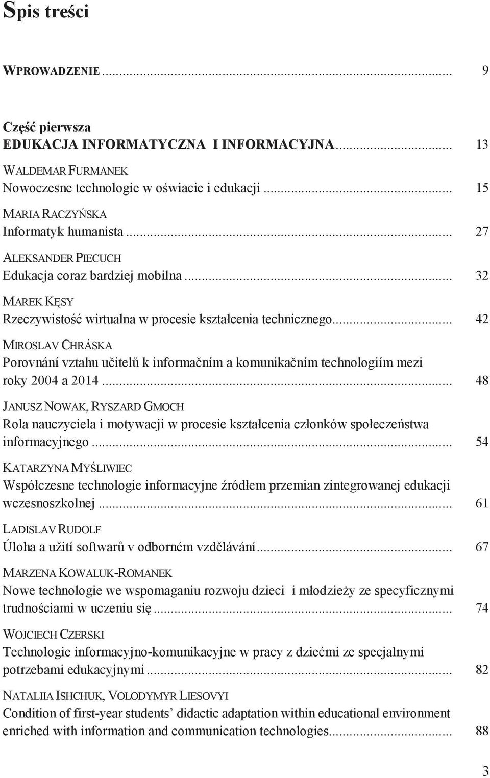 .. 42 MIROSLAV CHRÁSKA Porovnání vztahu u itel k informa ním a komunika ním technologiím mezi roky 2004 a 2014.