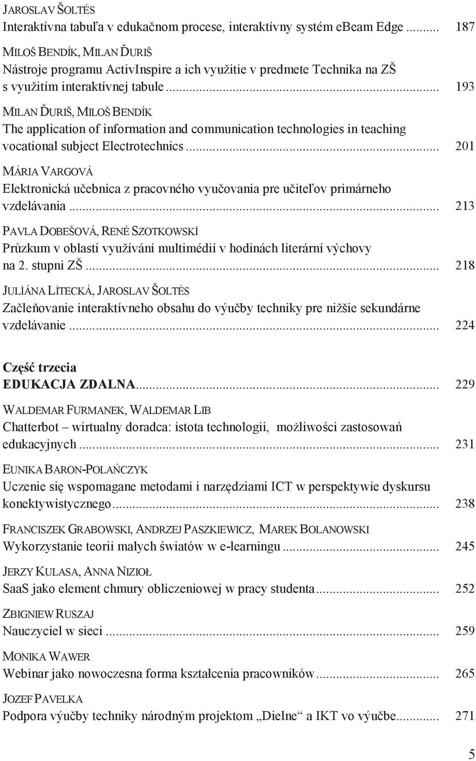 .. 193 MILAN URIŠ, MILOŠ BENDÍK The application of information and communication technologies in teaching vocational subject Electrotechnics.