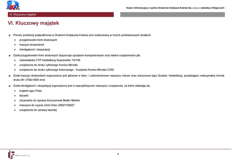 ekspedycji Dział przygotowalni form drukowych dysponuje sprzętem komputerowym oraz takimi urządzeniami jak naświetlarka CTP Heidelberg Suprasetter 74/105 urządzenia do druku cyfrowego Konica Minolta