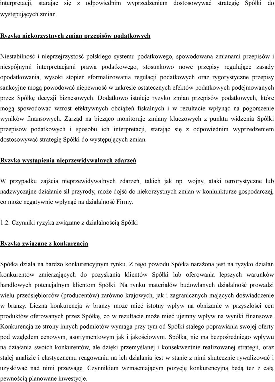 stosunkowo nowe przepisy regulujące zasady opodatkowania, wysoki stopień sformalizowania regulacji podatkowych oraz rygorystyczne przepisy sankcyjne mogą powodować niepewność w zakresie ostatecznych