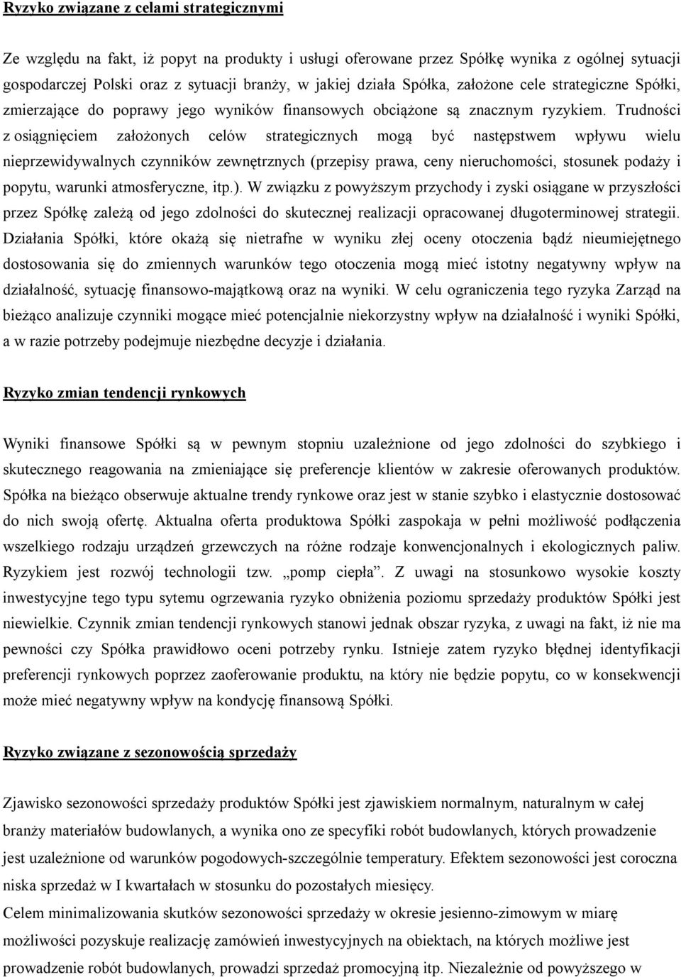 Trudności z osiągnięciem założonych celów strategicznych mogą być następstwem wpływu wielu nieprzewidywalnych czynników zewnętrznych (przepisy prawa, ceny nieruchomości, stosunek podaży i popytu,