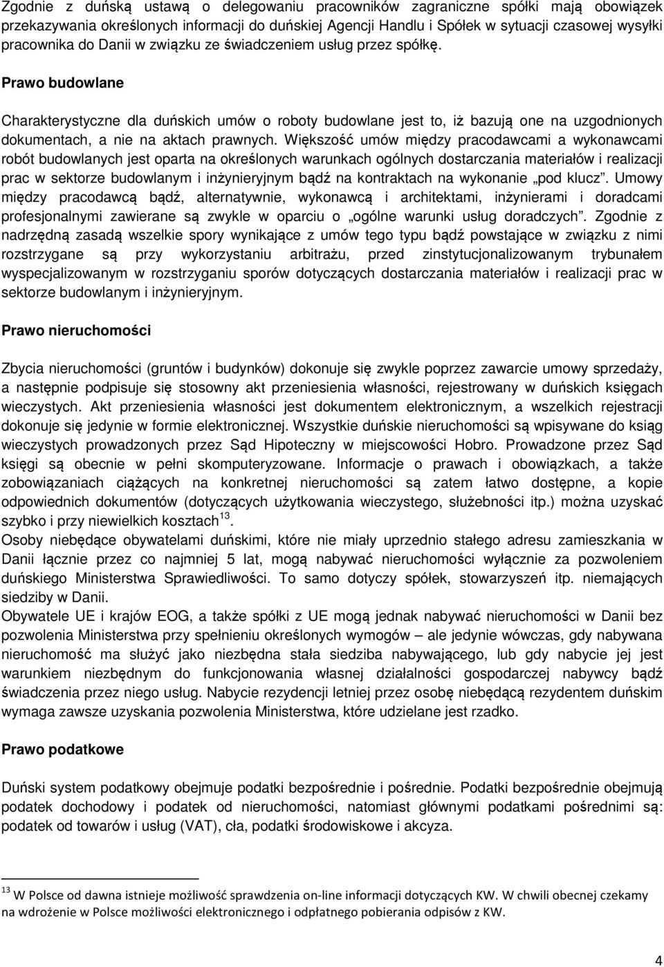 Większość umów między pracodawcami a wykonawcami robót budowlanych jest oparta na określonych warunkach ogólnych dostarczania materiałów i realizacji prac w sektorze budowlanym i inżynieryjnym bądź