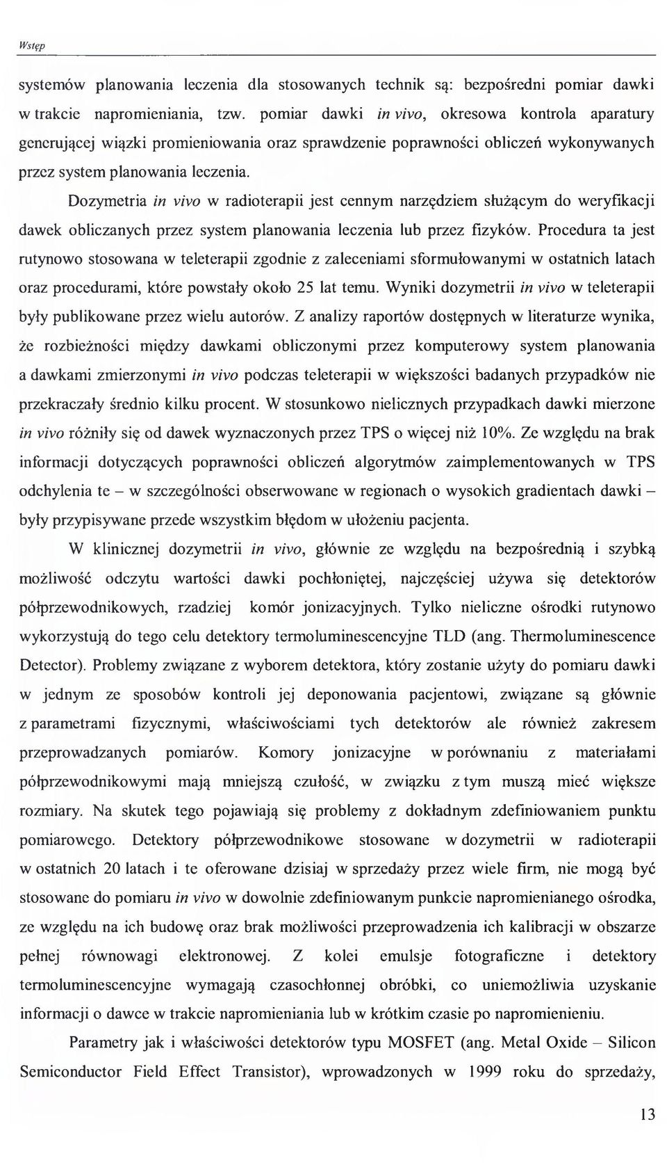 Dozymetria in vivo w radioterapii jest cennym narzędziem służącym do weryfikacji dawek obliczanych przez system planowania leczenia lub przez fizyków.