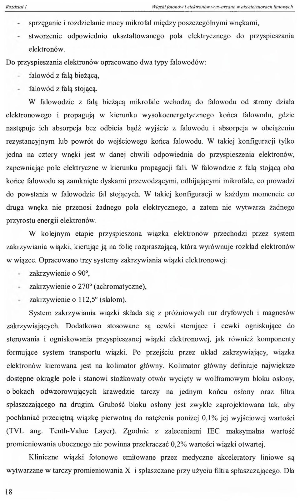 W falowodzie z falą bieżącą mikrofale wchodzą do falowodu od strony działa elektronowego i propagują w kierunku wysokoenergetycznego końca falowodu, gdzie następuje ich absorpcja bez odbicia bądź